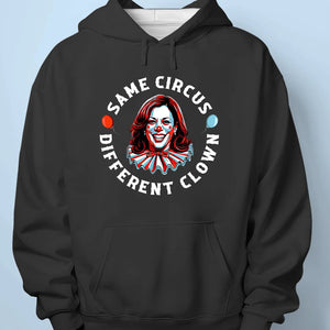 Same Circus, Different Clown - US Election Unisex T-shirt, Hoodie, Sweatshirt