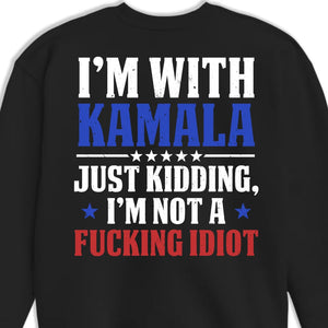 I'm With Kamala, Just Kidding - US Elections Back Printed Unisex T-shirt, Hoodie, Sweatshirt