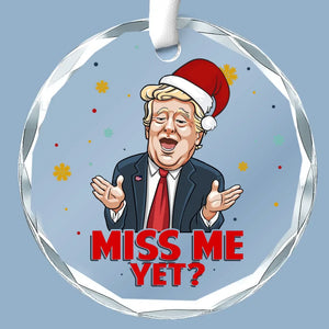 Miss Me Yet? I'm Back - US Elections Circle Glass Ornament - Christmas Gift And Decor For Conservative Supporters