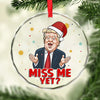 Miss Me Yet? I'm Back - US Elections Circle Glass Ornament - Christmas Gift And Decor For Conservative Supporters