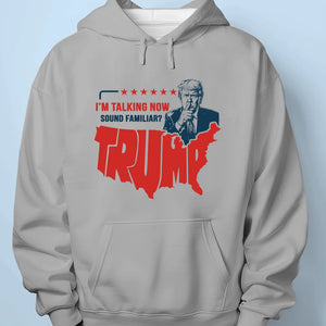 Shhh Listen! I'm Talking Now - US Election Unisex T-shirt, Hoodie, Sweatshirt