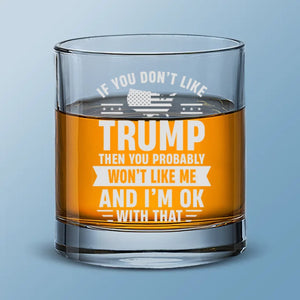 It's OK If You Don't Like Us - US Election Whiskey Glass - Gift For Conservative Supporters