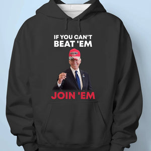 If You Can't Beat 'Em, Join 'Em - US Election Unisex T-shirt, Hoodie, Sweatshirt