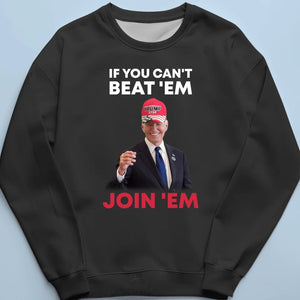 If You Can't Beat 'Em, Join 'Em - US Election Unisex T-shirt, Hoodie, Sweatshirt