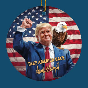 Take America Back - US Elections Ceramic Round Shaped Ornament - Christmas Gift For Trump Supporters