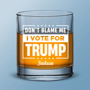 Don't Blame Me For Who I Vote For - US Election Whiskey Glass - Gift For Conservative Supporters