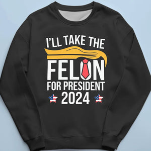 Felon For President 2024 - US Election Unisex T-shirt, Hoodie, Sweatshirt