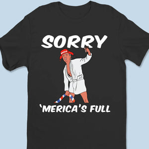 Sorry America's Full - US Election Unisex T-shirt, Hoodie, Sweatshirt