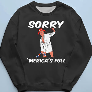 Sorry America's Full - US Election Unisex T-shirt, Hoodie, Sweatshirt