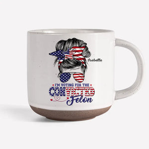 I'm Voting For The Convicted Felon - US Election Personalized Custom Printed Pottery Mug - Gift For Best Friends, BFF, Sisters