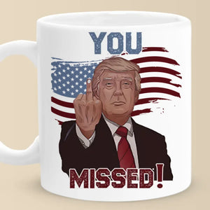 You Missed! - US Election Mug - Gift For Conservative Supporters