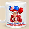 You Are Going To Be A Fantastic Grandma -  US Election Personalized Custom Mug - Christmas Gift For Conservative Supporters