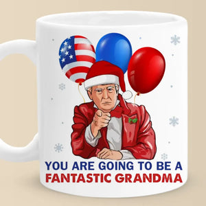 You Are Going To Be A Fantastic Grandma -  US Election Personalized Custom Mug - Christmas Gift For Conservative Supporters