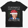 You Miss Me - US Election Unisex T-shirt, Premium T-shirt, Hoodie