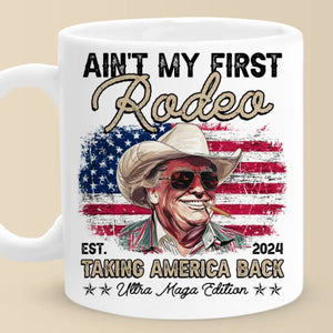 Ain't My First Rodeo - US Election Mug - Gift For Conservative Supporters