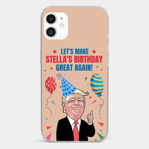 Let's Make Your Birthday Great Again - US Election Clear Phone Case