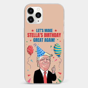 Let's Make Your Birthday Great Again - US Election Clear Phone Case