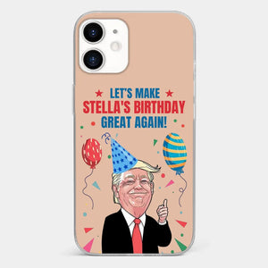 Let's Make Your Birthday Great Again - US Election Clear Phone Case