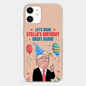 Let's Make Your Birthday Great Again - US Election Clear Phone Case