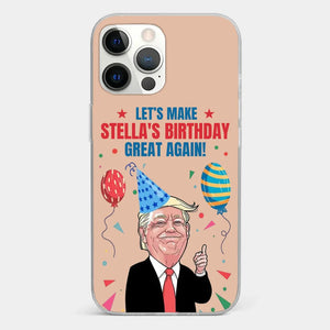 Let's Make Your Birthday Great Again - US Election Clear Phone Case