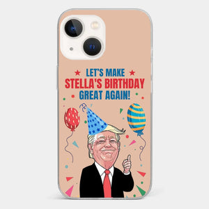 Let's Make Your Birthday Great Again - US Election Clear Phone Case