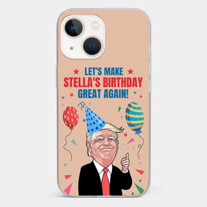 Let's Make Your Birthday Great Again - US Election Clear Phone Case