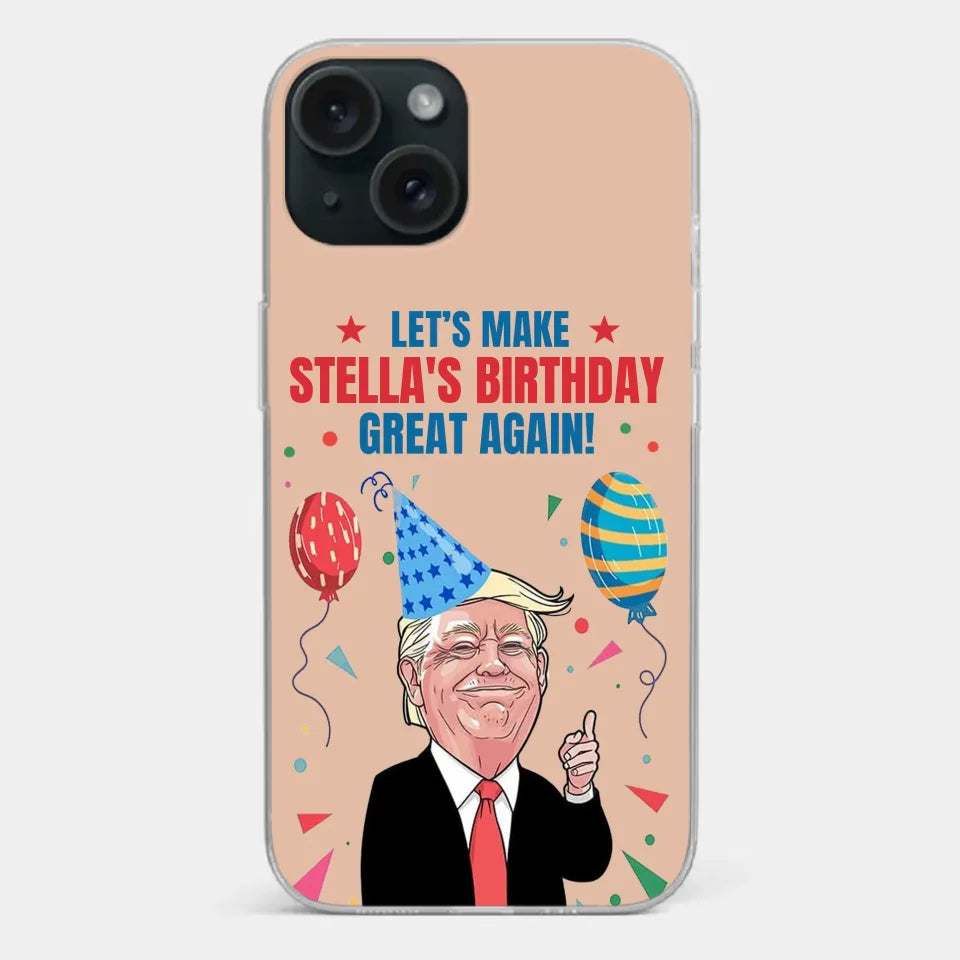 Let's Make Your Birthday Great Again - US Election Clear Phone Case