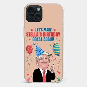 Let's Make Your Birthday Great Again - US Election Clear Phone Case