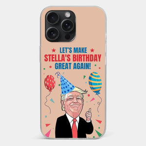 Let's Make Your Birthday Great Again - US Election Clear Phone Case
