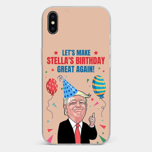 Let's Make Your Birthday Great Again - US Election Clear Phone Case