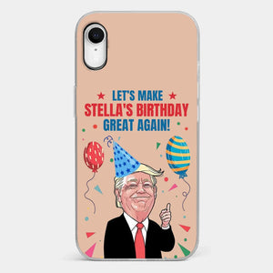 Let's Make Your Birthday Great Again - US Election Clear Phone Case