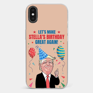 Let's Make Your Birthday Great Again - US Election Clear Phone Case