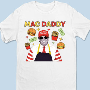 Mac Daddy In The House 2024 - US Election Unisex T-shirt, Premium T-shirt, Hoodie