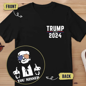 You Missed, I'm Untouchable - US Elections Back And Front Printed Unisex T-shirt