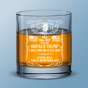 Love Him Or Hate Him, You'll Remember Him - US Election Whiskey Glass - Gift For Conservative Supporters