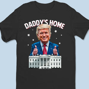 Daddy Is Back To The Right Spot - US Election Unisex T-shirt, Premium T-shirt, Hoodie