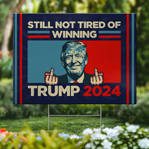 Still Not Tired Of Winning - US Elections Yard Sign, Decoration Gift For Conservative Supporters