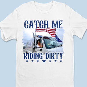 Catch Me Riding Dirty - US Election Unisex T-shirt, Premium T-shirt, Hoodie