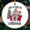 Will Be Home For Christmas - US Elections Ceramic Round Shaped Ornament - Gift For Conservative Supporters