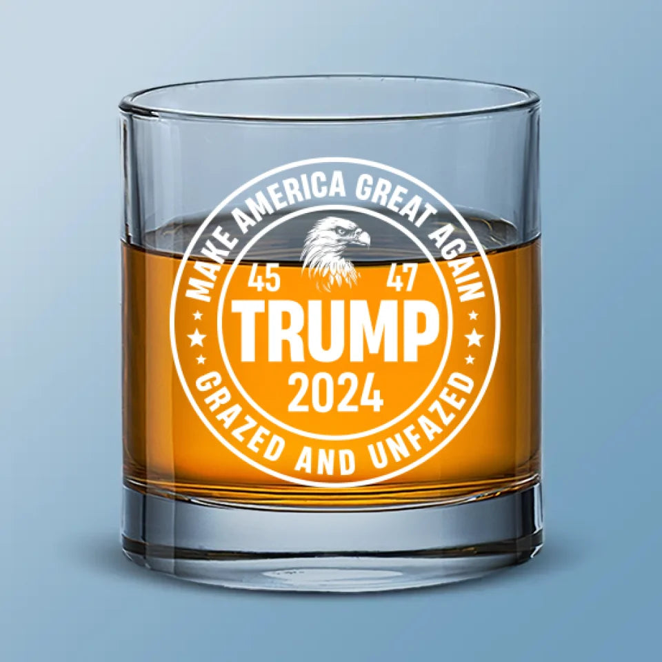 Grazed And Unfazed - US Election Whiskey Glass - Gift For Conservative Supporters