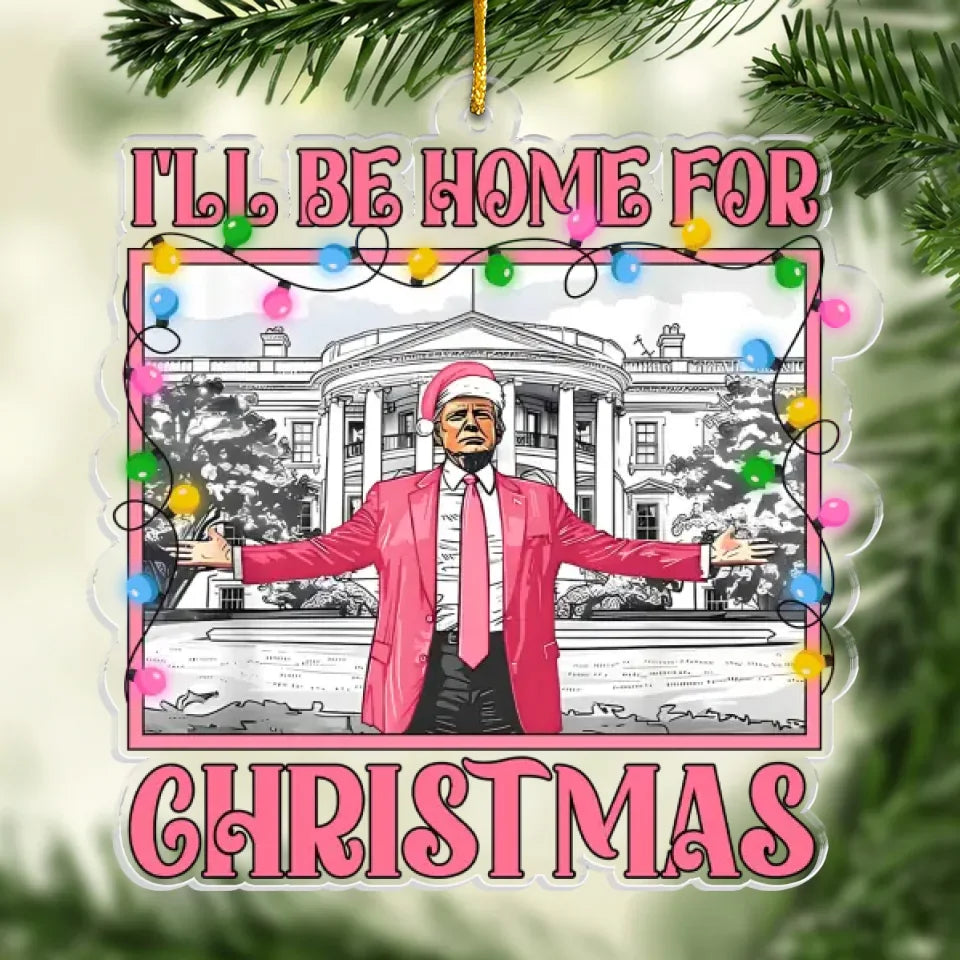 I'll Be Home For Christmas 2024 - US Election Acrylic Custom Shaped Ornament - Christmas Gift And Decor For Conservative Supporters