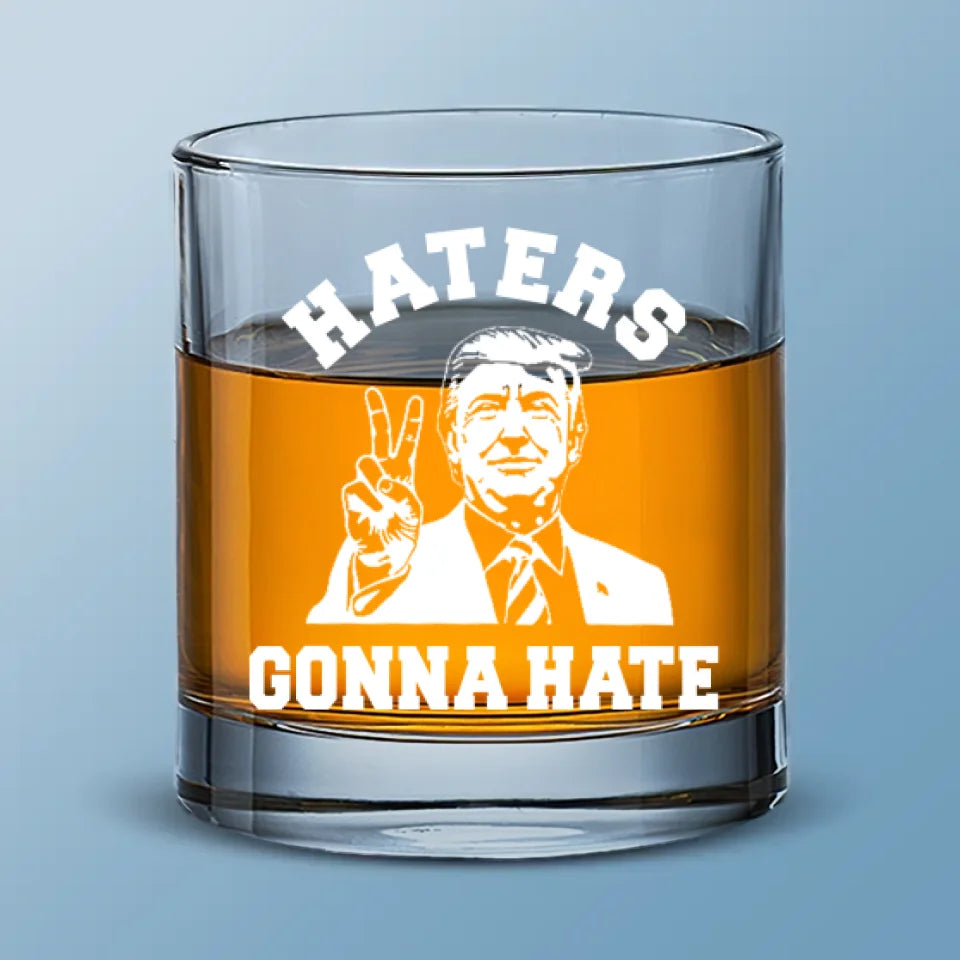 Haters Gonna Hate, But I’m Still Gonna Shine - US Election Whiskey Glass - Gift For Conservative Supporters