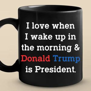 The 47th President Lights Up My Morning - US Election Black Mug