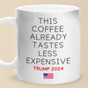 This Coffee Already Tastes Less Expensive - US Election Mug - Christmas Gift For Conservative Supporters