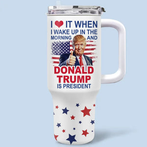 I Wake Up In The Morning - US Election 40 Oz Stainless Steel Tumbler With Handle