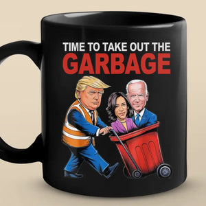 Time To Take Out The Garbage - US Election Mug - Gift For Conservative Supporters