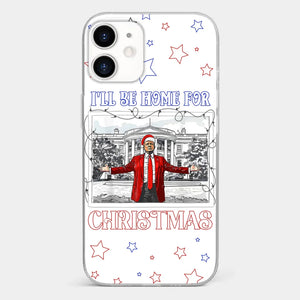 Home For Christmas - US Election Clear Phone Case - Gift For Conservative Supporters