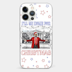 Home For Christmas - US Election Clear Phone Case - Gift For Conservative Supporters