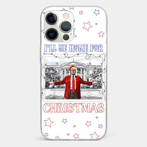 Home For Christmas - US Election Clear Phone Case - Gift For Conservative Supporters