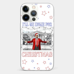 Home For Christmas - US Election Clear Phone Case - Gift For Conservative Supporters